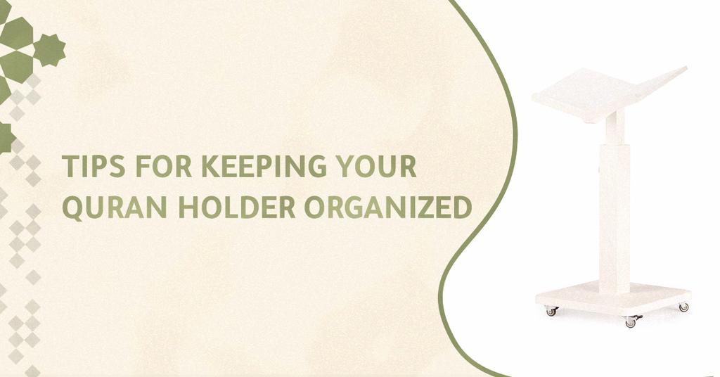 Tips for keeping your Quran holder organized
